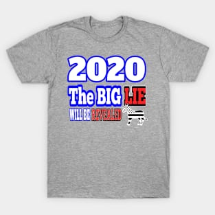 2020: THE BIG LIE WILL BE REVEALED | PATRIOT GIFTS AND MERCH FOR MOM OR DAD MAGA T-Shirt